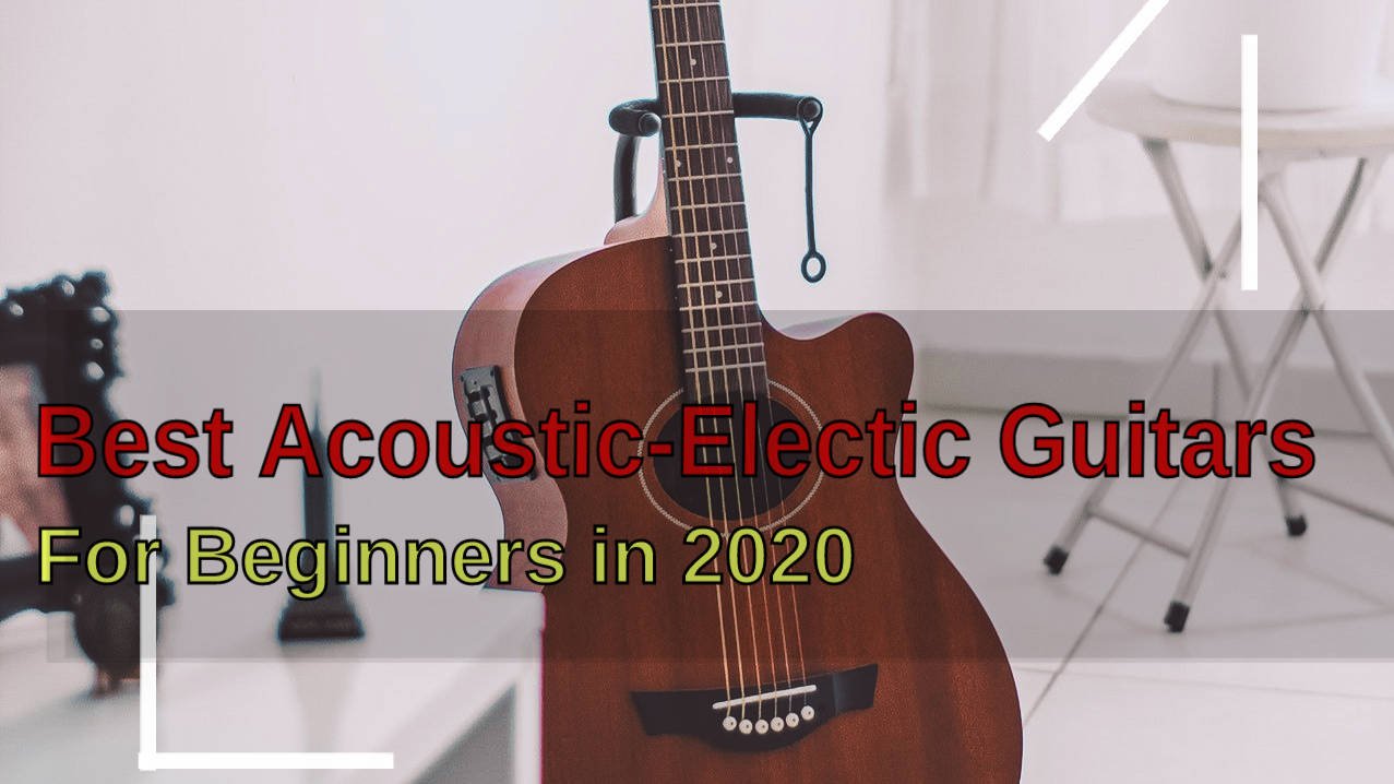 You are currently viewing Best Acoustic Electric Guitars for Beginners Reviewed